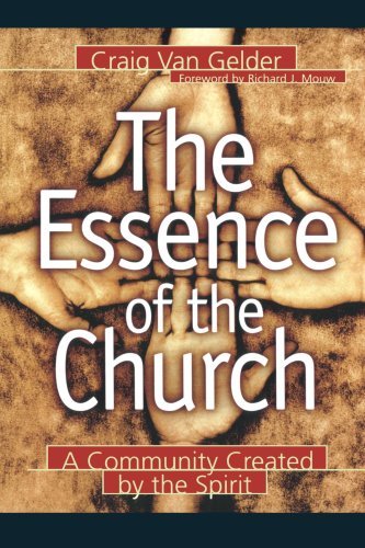 Craig Van Gelder/The Essence of the Church@ A Community Created by the Spirit